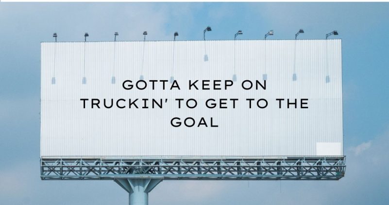 Gotta keep on truckin' to get to the goal